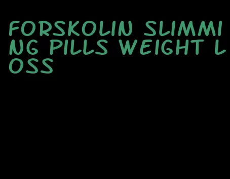 forskolin slimming pills weight loss