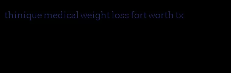 thinique medical weight loss fort worth tx