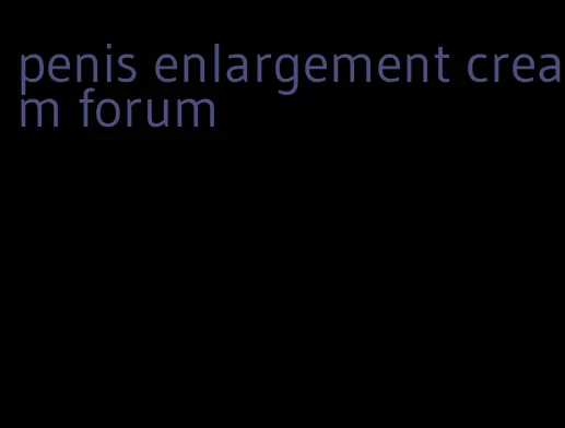 penis enlargement cream forum