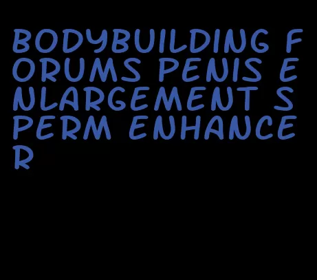 bodybuilding forums penis enlargement sperm enhancer