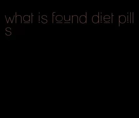 what is found diet pills