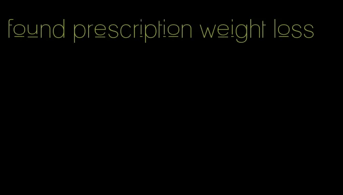 found prescription weight loss