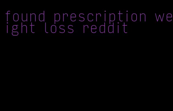 found prescription weight loss reddit