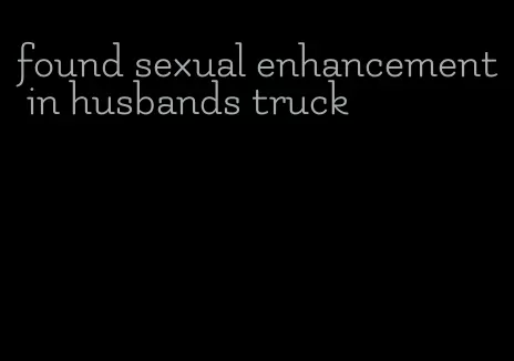 found sexual enhancement in husbands truck