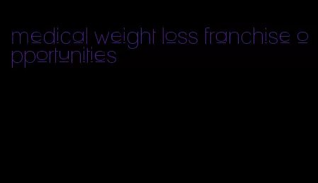 medical weight loss franchise opportunities