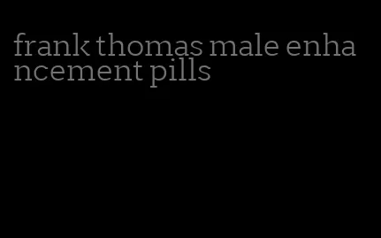 frank thomas male enhancement pills