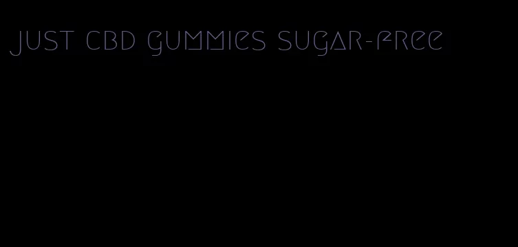 just cbd gummies sugar-free