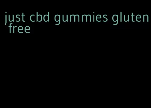 just cbd gummies gluten free