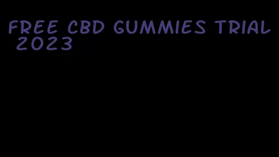 free cbd gummies trial 2023