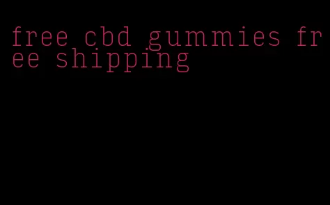 free cbd gummies free shipping