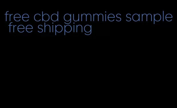 free cbd gummies sample free shipping