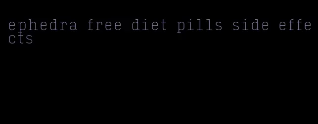 ephedra free diet pills side effects