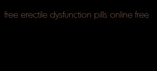 free erectile dysfunction pills online free