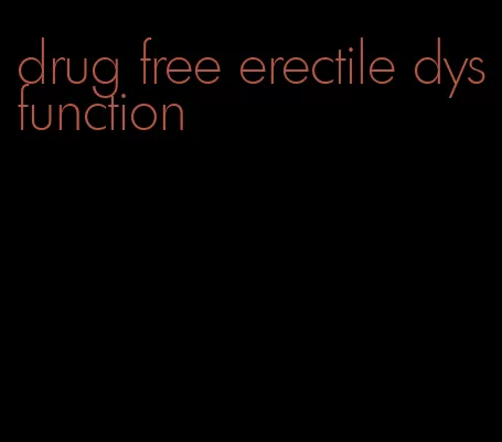 drug free erectile dysfunction