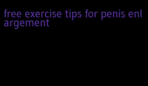 free exercise tips for penis enlargement