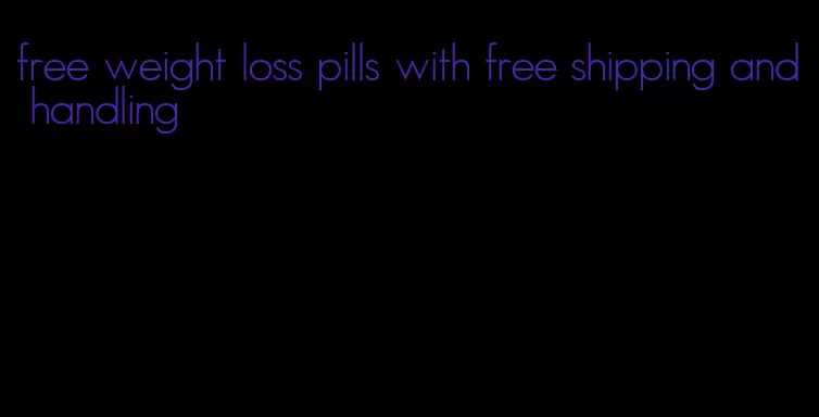 free weight loss pills with free shipping and handling