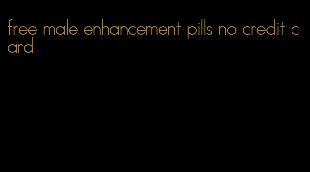 free male enhancement pills no credit card