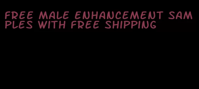 free male enhancement samples with free shipping