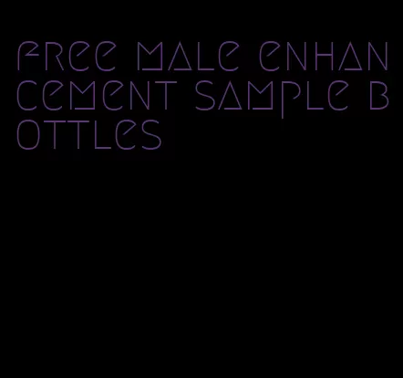 free male enhancement sample bottles