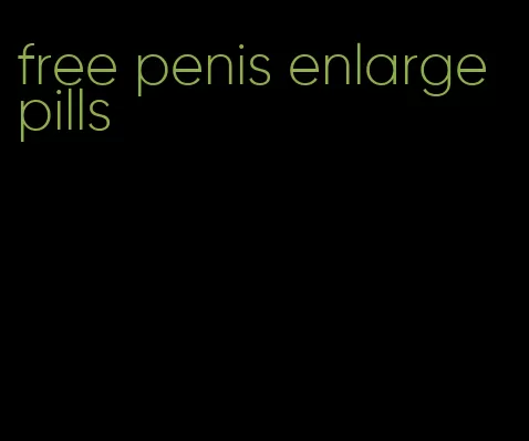 free penis enlarge pills