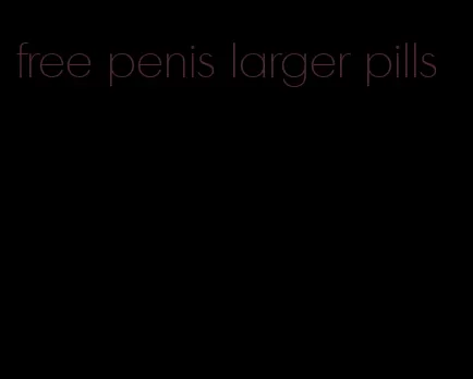 free penis larger pills