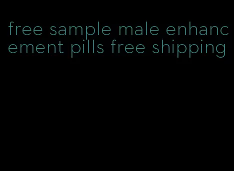 free sample male enhancement pills free shipping