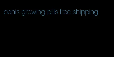 penis growing pills free shipping