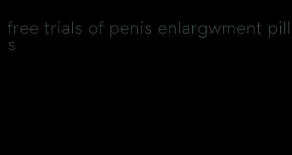 free trials of penis enlargwment pills