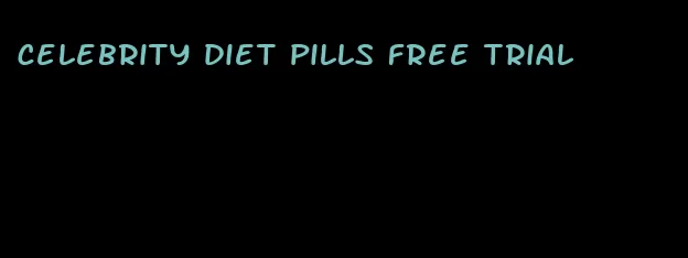 celebrity diet pills free trial