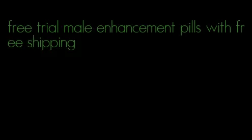 free trial male enhancement pills with free shipping