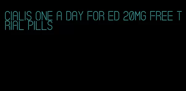 cialis one a day for ed 20mg free trial pills