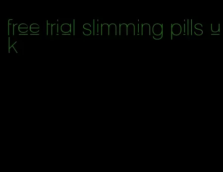 free trial slimming pills uk