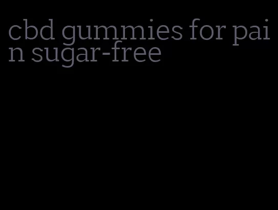 cbd gummies for pain sugar-free