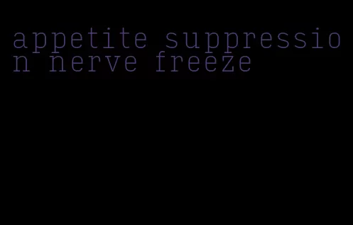 appetite suppression nerve freeze