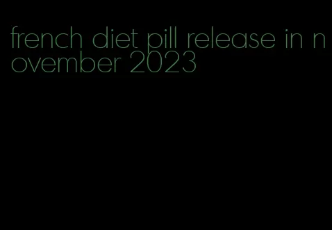 french diet pill release in november 2023