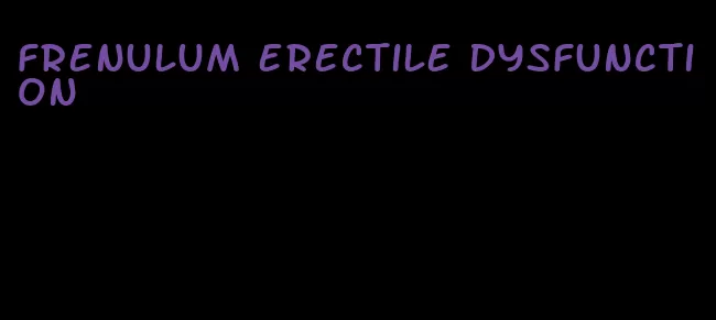 frenulum erectile dysfunction