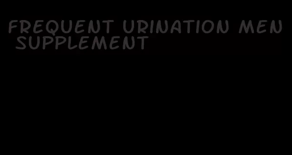 frequent urination men supplement