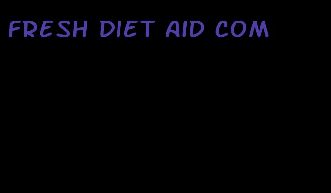 fresh diet aid com