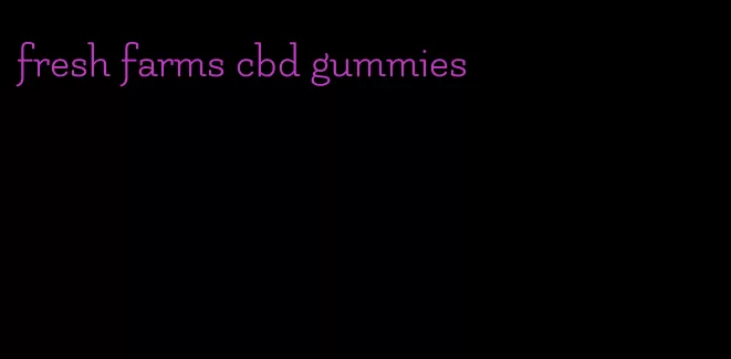 fresh farms cbd gummies