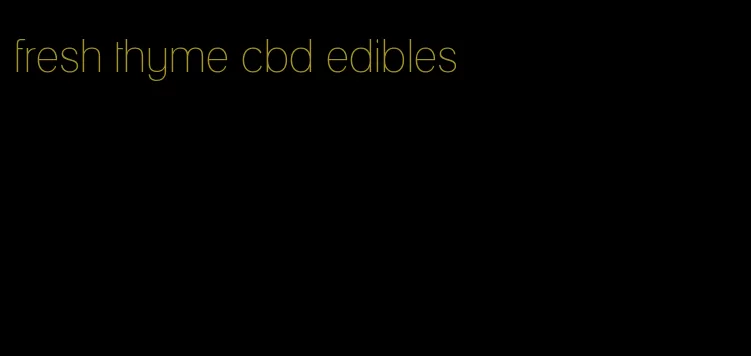 fresh thyme cbd edibles