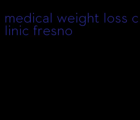 medical weight loss clinic fresno