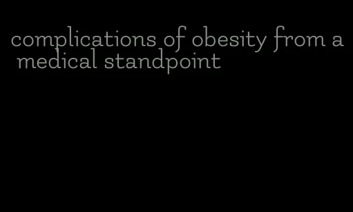 complications of obesity from a medical standpoint