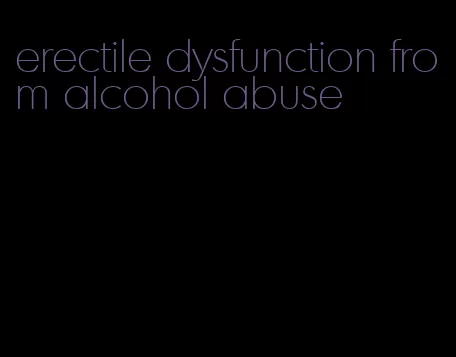 erectile dysfunction from alcohol abuse