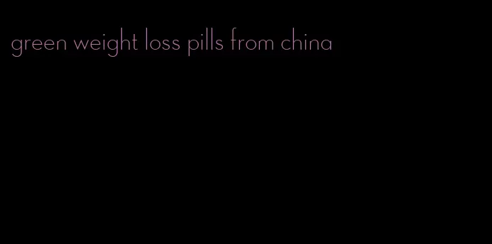 green weight loss pills from china