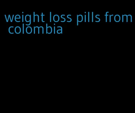 weight loss pills from colombia