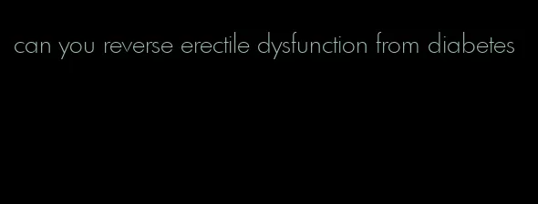 can you reverse erectile dysfunction from diabetes