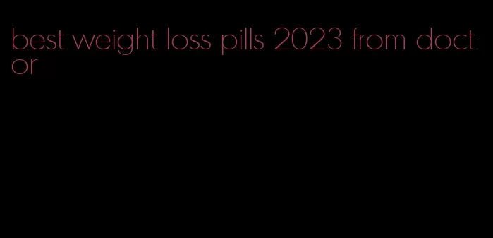 best weight loss pills 2023 from doctor