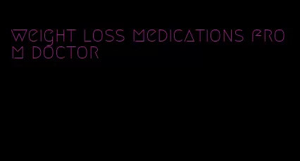 weight loss medications from doctor