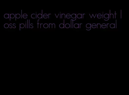 apple cider vinegar weight loss pills from dollar general