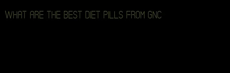 what are the best diet pills from gnc